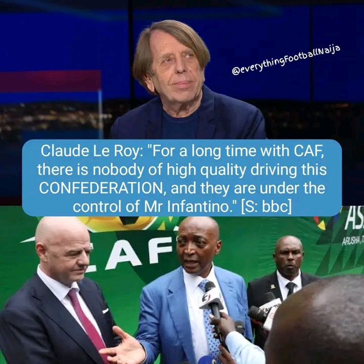 There is nobody of high quality driving CAF and they are under control of Mr Infantino, and I think all problems are coming from there- Claude le Roy