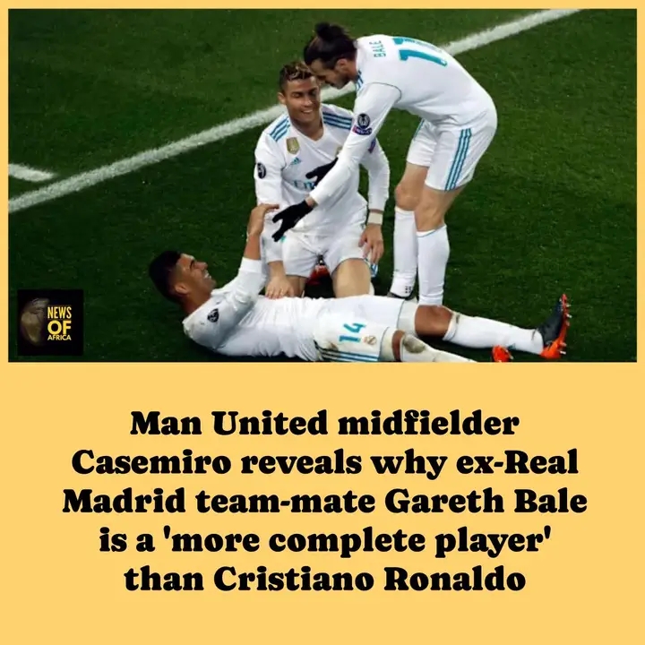 Casemiro has explained why former Real Madrid team-mate Gareth Bale was a “more complete player” than Cristiano Ronaldo.