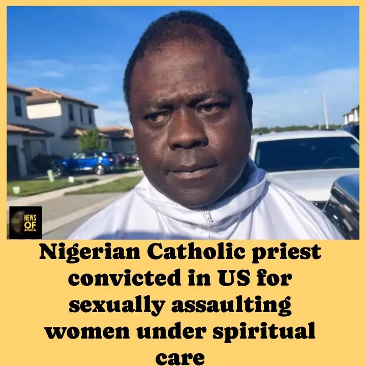 Nigerian-born Roman Catholic priest has been convicted&nbsp; in Texas, United States, for sexually assaulting women under his spiritual care